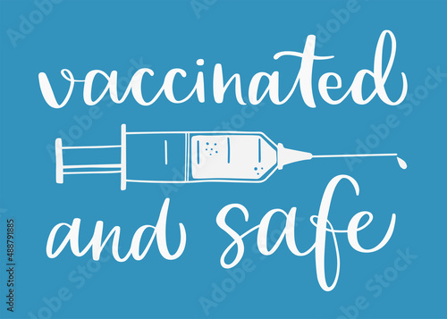 Vector calligraphy illustration. Slogan of Vaccinated and safe. Icon of syringe. Concept for getting vaccination, herd immunity, 2019-ncov, immunization. Vaccine distribution for general population.