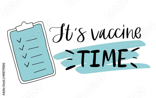 Vector calligraphy illustration. Slogan of It's vaccine time. Clipboard with to do list icon. Concept for getting vaccination from omicron, herd immunity. Vaccine distribution for general population.