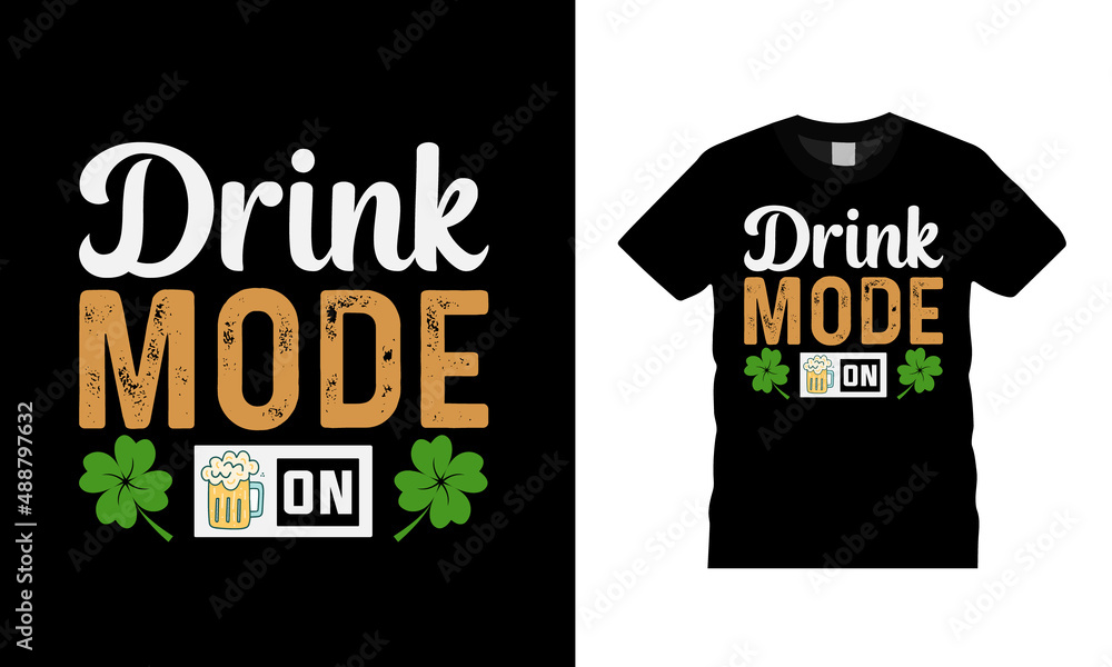 Drink Mode On St Patrick Day T shirt Design, apparel, vector illustration, graphic template, print on demand, textile fabrics, retro style, typography, vintage, st patrick day tee