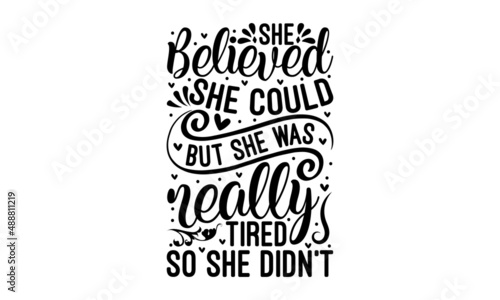 She believed she could but she was really tired so she didn't - Vector illustration Hand-drawn crown. Good for scrapbooking, posters, greeting cards, banners, textiles, T-shirts, gifts, clothes.