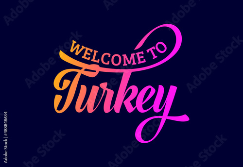 Welcome To Turkey, Word Text Creative Font Design Illustration. Welcome sign