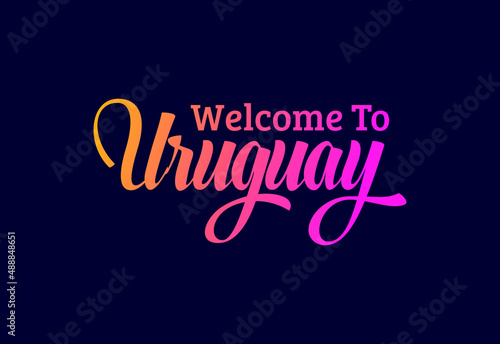 Welcome To Uruguay, Word Text Creative Font Design Illustration. Welcome sign