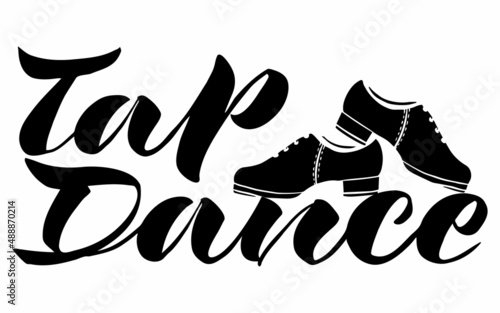 vector handwritten inscription Tap dance with the image of dancing shoes in black