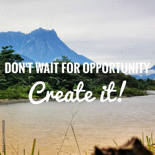 Motivational quote. Do not wait for oppotunity, create it. photo