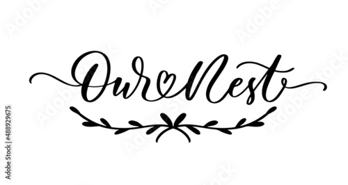 Our nest. Lettering inscription. Perfect design for greeting card, poster, T shirt, banner print invitation