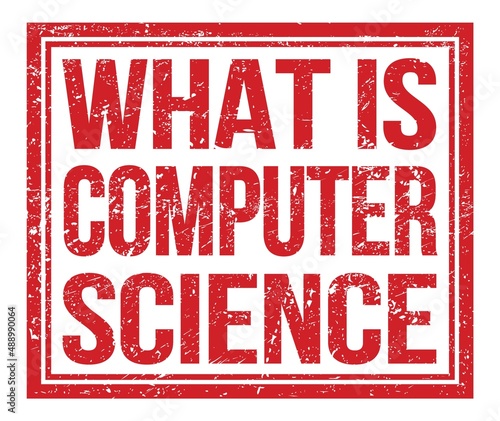 WHAT IS COMPUTER SCIENCE  text on red grungy stamp sign