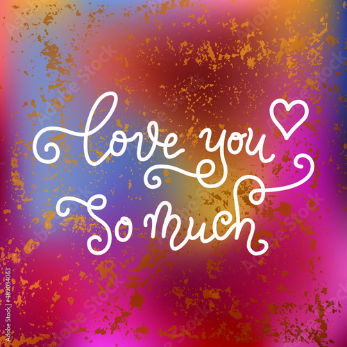 Modern calligraphy lettering of Love you so much in white on pink, blue, cooper textured background for decoration, valentine, design, greeting card, birthday, Valentines day, wedding, proposal