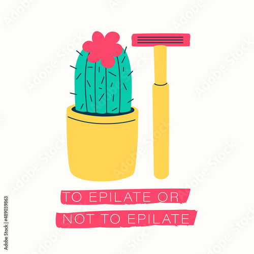Cactus and razor. Lettering to epilate or not. Vector illustration for design, concept of methods and problems of depilation.