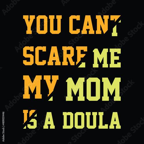 you cant scare me my mom is a doula lovely lettering t-shirt design Premium Vector