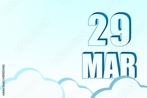 3d calendar with the date of 29 March on blue sky with clouds, copy space. 3D text. Illustration. Minimalism. © Alena