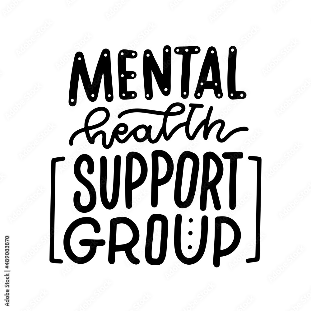 Mental health support group - unique letterimg hand drawn phrase for persons suffering from personality disorder,mental disorder psychological treatment and Awareness Month. Black isolated vector text Mental health support group - unique letterimg hand drawn phrase for persons suffering from personality disorder,mental disorder psychological treatment and Awareness Month. Black isolated vector text