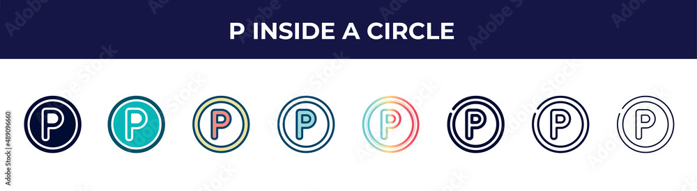 p inside a circle icon in 8 styles. line, filled, glyph, thin outline, colorful, stroke and gradient styles, p inside a circle vector sign. symbol, logo illustration. different style icons set. p inside a circle icon in 8 styles. line, filled, glyph, thin outline, colorful, stroke and gradient styles, p inside a circle vector sign. symbol, logo illustration. different style icons set.
