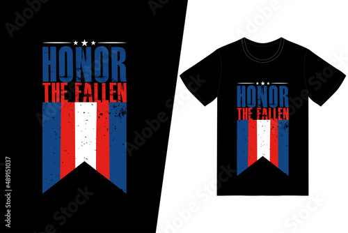 HONOR THE FALLEN t-shirt design. Memorial day t-shirt design vector. For t-shirt print and other uses.