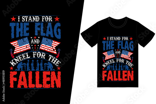 I Stand for the flag and Kneel for the Fallen t-shirt design. Memorial day t-shirt design vector. For t-shirt print and other uses.