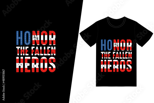 HONOR THE FALLEN HEROES t-shirt design. Memorial day t-shirt design vector. For t-shirt print and other uses.