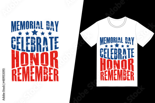 Memorial Day, celebrate, honor, remember t-shirt design. Memorial day t-shirt design vector. For t-shirt print and other uses.
