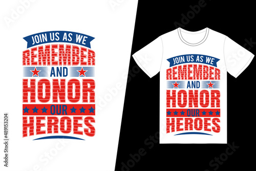 Join us as we remember and honor our heroes t-shirt design. Memorial day t-shirt design vector. For t-shirt print and other uses.