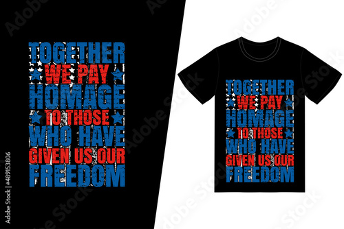 Together we pay homage to those who have given us our freedom t-shirt design. Memorial day t-shirt design vector. For t-shirt print and other uses.
