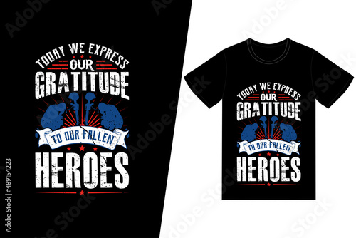 Today we express our gratitude to our fallen heroes t-shirt design. Memorial day t-shirt design vector. For t-shirt print and other uses.
