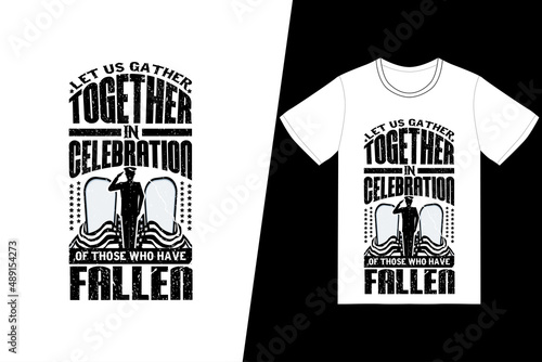 Let us gather together in celebration of those who have fallen t-shirt design. Memorial day t-shirt design vector. For t-shirt print and other uses.