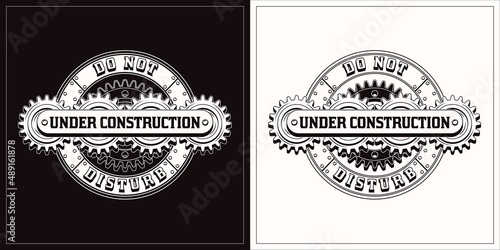 Monochrome vintage label with black, white gears, metal round plates, rivets, horizontal space for text. Warning emblem Under construction and Do not disturb. Round emblem in steampunk style.
