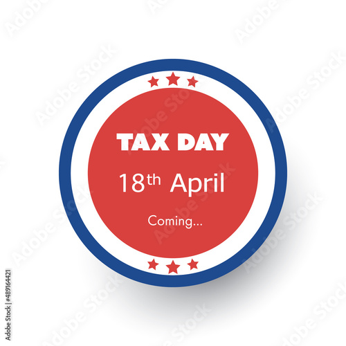 Tax Day Is Coming Label or Badge - Concept Design Template - USA Tax Deadline, Due Date for IRS Federal Income Tax Returns: 18th April, Year 2023