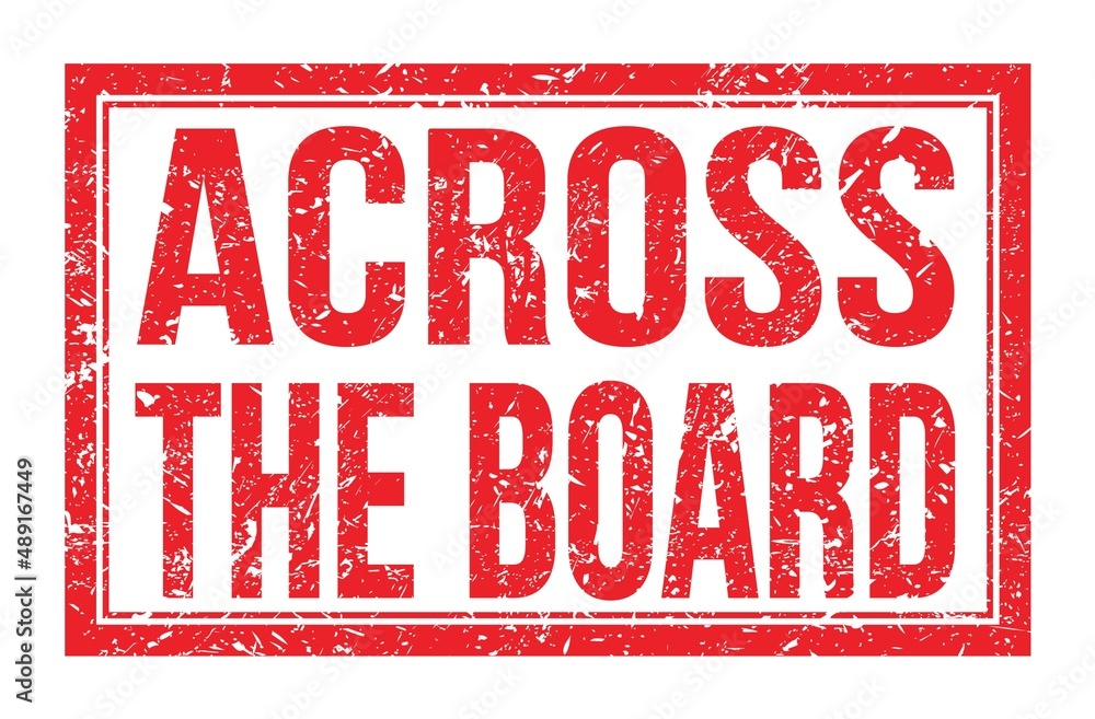 ACROSS THE BOARD, words on red rectangle stamp sign ACROSS THE BOARD, words on red rectangle stamp sign