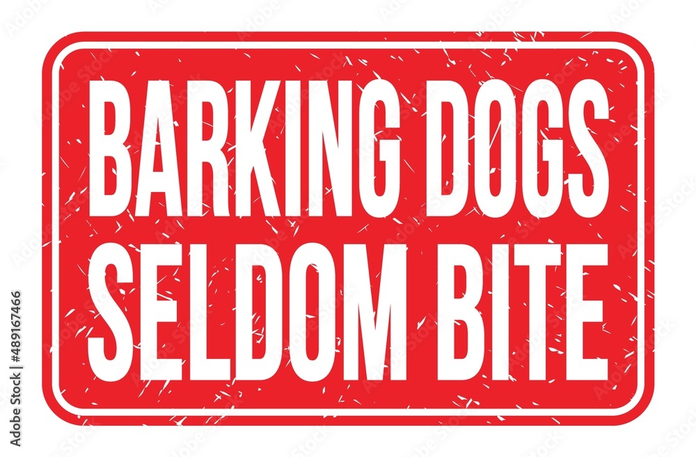 BARKING DOGS SELDOM BITE, words on red rectangle stamp sign BARKING DOGS SELDOM BITE, words on red rectangle stamp sign