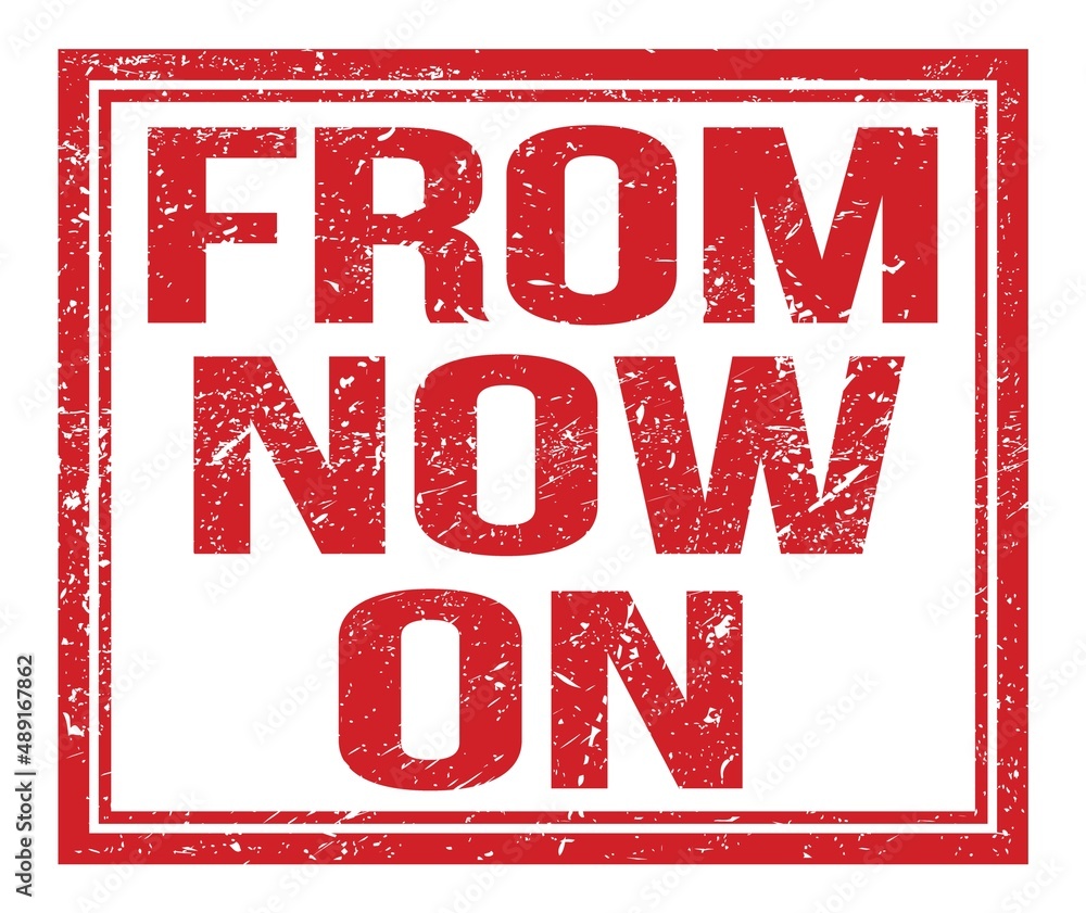 FROM NOW ON, text on red grungy stamp sign FROM NOW ON, text on red grungy stamp sign