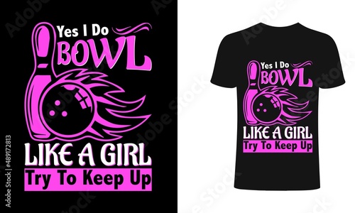 Yes I do bowl like a girl try to keep up  typography bowling t-shirt design, retro bowling t-shirt design.	