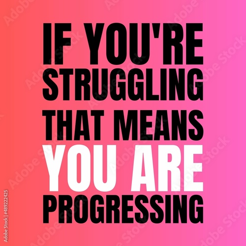 inspirational quotes - If you re struggling that means you are progressing.