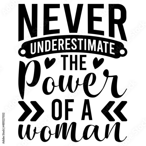 never underestimate the power of a woman