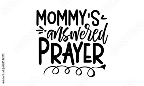 Mommy's-answered-prayer, Sweet slogan text with cute decorations illustration design for fashion graphics design, poster, card, baby shower decoration
