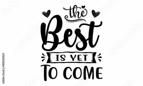 The Best Is Yet To Come SVG Cut File