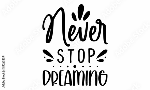 Never Stop Dreaming SVG Cut File