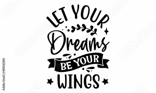 Let Your Dreams Be Your Wings SVG Cut File