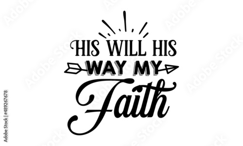 His will his way my faith -  Bible, religious church vector quote. Lettering typography poster, banner design with Christian words: hope, faith, love. Hand-drawn modern monochrome religious vintage la