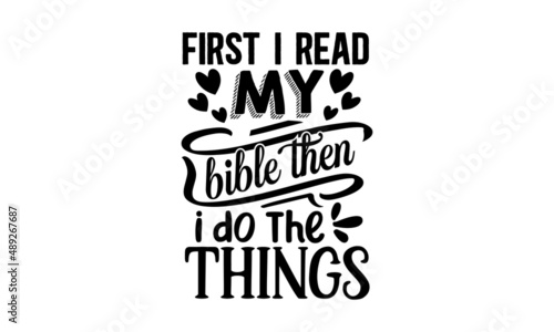 First I read my bible then i do the things -  Christian faith, Typography for print or monochrome religious vintage label, badge, crest  for flayer poster logo