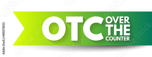 OTC Over The Counter - off-exchange trading is done directly between two parties, without the supervision of an exchange, acronym text concept background