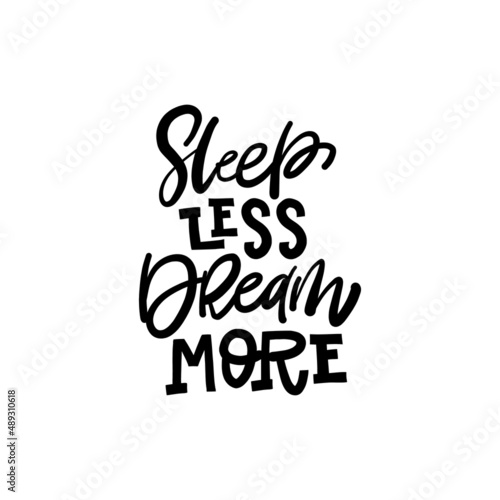SLEEP LESS DREAM MORE. Hand drawn phrases, vector calligraphy. Black ink on white isolate background