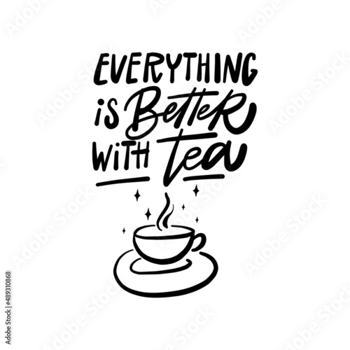 Hand draw typographic poster, greeting card or print invitation with tea phrase in it. Vector calligraphy quote with tea. Black ink on white isolated background