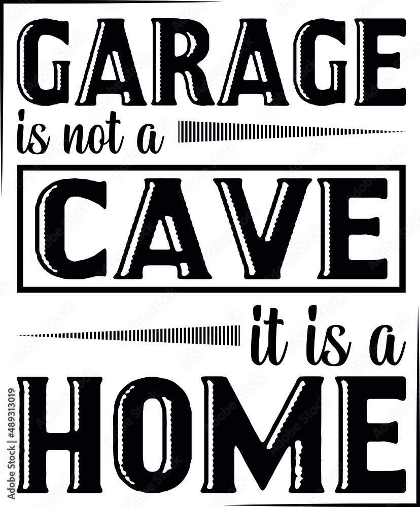 Garage Is Not A Cave It Is A Home Funny Quotes 
