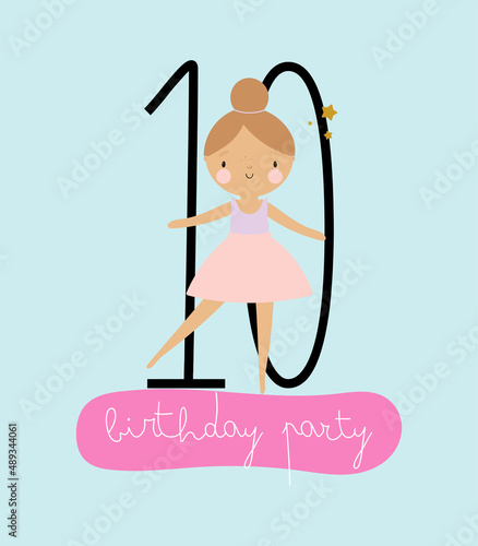 Birthday Party, Greeting Card, Party Invitation. Kids illustration with Cute Little Ballerina and an inscription ten. Vector illustration in cartoon style.