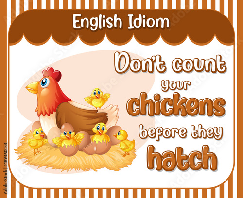 English idiom with don't count your chickens before they hatch