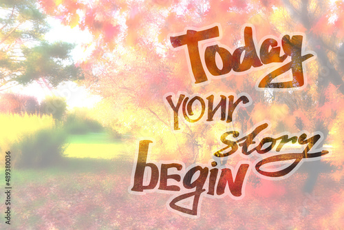 Today your story begin - Lettering Phrase. Calligraphy Lettering. Motivation text. Hand drawn inspiration Phrase. Autumn lanscape