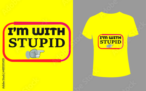 i am with stuped t shirt print for t shirts applique, fashion slogan, badge, label clothing, jeans, and casual wear