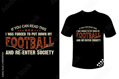 If you can read this I was forced to put down my football and re-enter society - the best motivational t-shirt design for football lovers