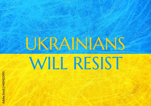 Flag of Ukraine. Ukrainians will resist text