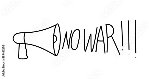 Drawing with a loudspeaker and the slogan "No war " in doodle style. Contour image of a protest, anti-war linear illustration. Hand drawn horn, print, no war, creative art