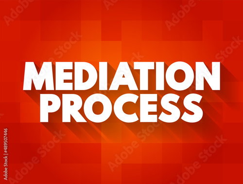 Mediation Process - informal and flexible dispute resolution process, text concept background